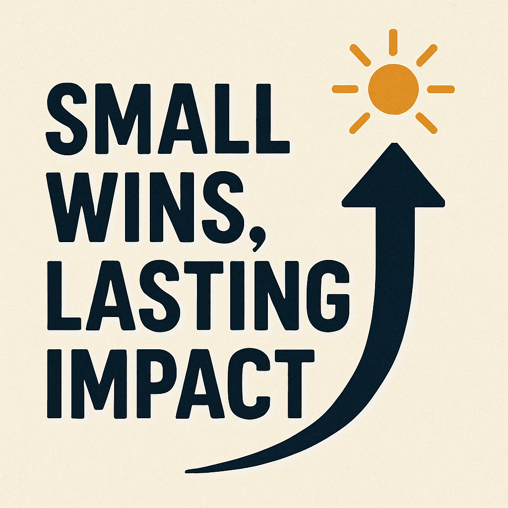 Small Wins Lasting Impact